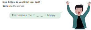 Step 3: How do you finish your text? Complete the phrase. That makes me f _ _ l happy