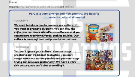 Step 4: Organize your paragraphs in the article and add pictures. Peru is a very diverse and rich country. We have to promote its cultural diversity! ADD A PICTURE RELATED TO YOUR 1st PARAGRAPH. ADD A PICTURE RELATED TO YOUR 2nd PARAGRAPH.