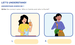 LET’S UNDERSTAND! UNDERSTAND-EXERCISE 1 Write the correct name. Who is Camila and who is Muriel?
