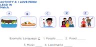 ACTIVITY 4: I LOVE PERU! LEAD IN Match. Example: Language: C 1. People ____ 2. Food _____ 3. Music ____ 4. Landmarks _____