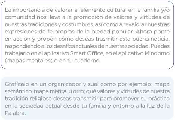 Grafícalo en un organizador visual como por ejemplo: mapa semántico, mapa mental u otro; qué valores y virtudes de nuestra tradición religiosa deseas transmitir para promover su práctica en la sociedad actual desde tu familia y entorno a la luz de la Palabra.